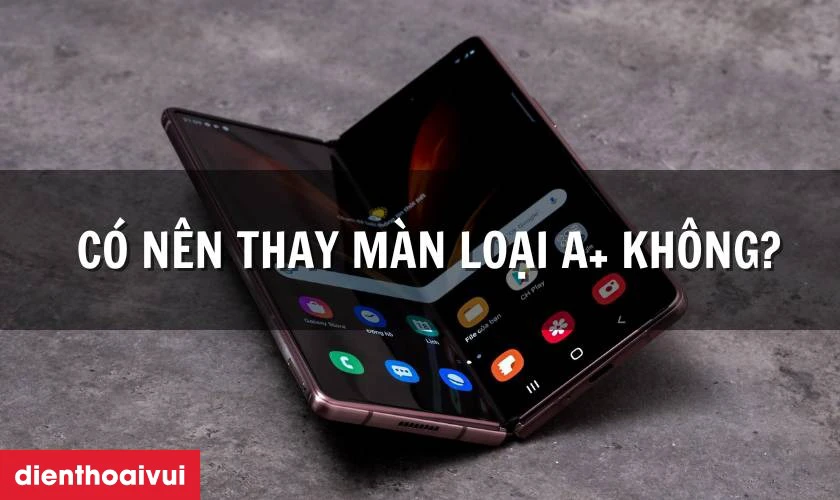 Màn hình loại A+ thay cho Samsung Galaxy Z Fold 2 mặt ngoài có tốt không